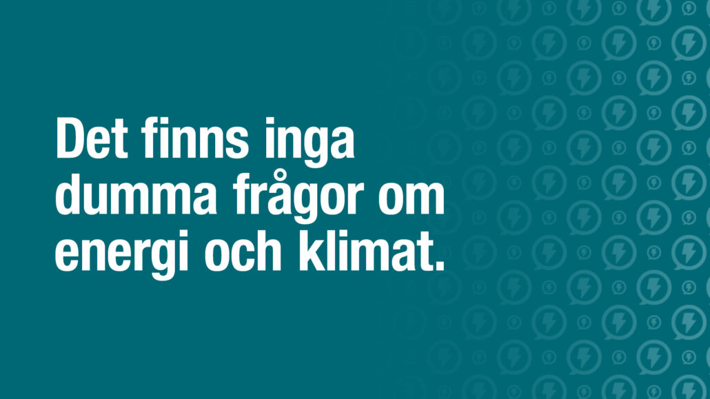 bild med texten det finns inga dumma frågor om energi och klimat