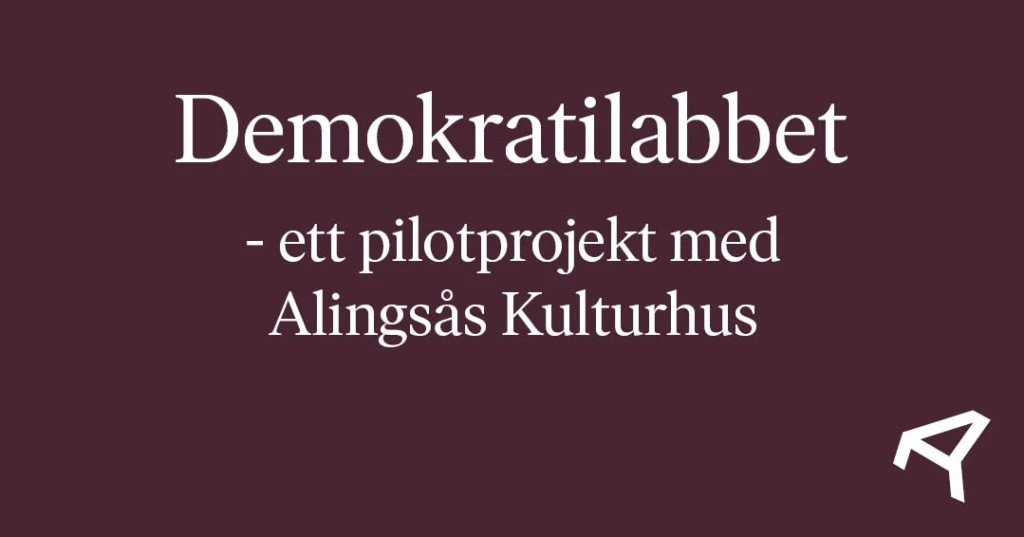 Texten: Demokratilabbet - ett pilotprojekt med Alingsås Kulturhus