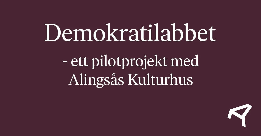 Texten: Demokratilabbet - ett pilotprojekt med Alingsås Kulturhus