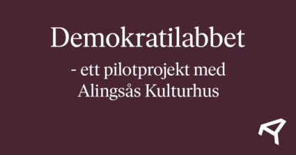 Texten: Demokratilabbet - ett pilotprojekt med Alingsås Kulturhus