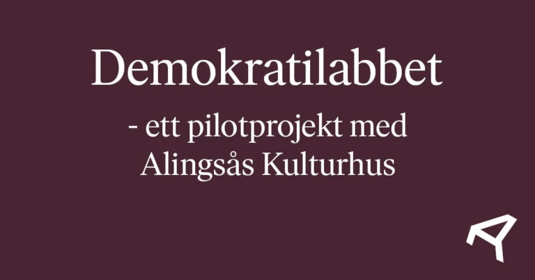 Texten: Demokratilabbet - ett pilotprojekt med Alingsås Kulturhus
